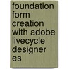 Foundation Form Creation With Adobe Livecycle Designer Es by Cheridan Smith
