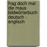 Frag doch mal die Maus Bildwörterbuch Deutsch - Englisch door Birgit Rehaag