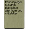 Frauenspiegel Aus Dem Deutschen Alterthum Und Mittelalter door Julius Von Hartmann