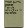 Freche Pferde suchen Freunde. Liebesglück mit Pferdetick by Meike Haas