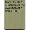 From Clouds To Sunshine Or The Evolution Of A Soul (1900) door E. Thomas Kaven