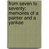 From Seven To Seventy; Memoires Of A Painter And A Yankee door Edward Simmons