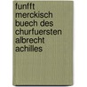 Funfft Merckisch Buech Des Churfuersten Albrecht Achilles door Heinrich Von Aufsess