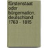 Fürstenstaat oder Bürgernation. Deutschland 1763 - 1815