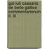 Gai Iuli Caesaris De Bello Gallico Commentariorum Ii. Iii