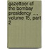 Gazetteer of the Bombay Presidency ..., Volume 15, Part 2