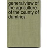 General View Of The Agriculture Of The County Of Dumfries door William Stewart