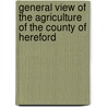 General View Of The Agriculture Of The County Of Hereford door Onbekend