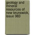 Geology And Mineral Resources Of New Brunswick, Issue 983
