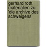 Gerhard Roth. Materialien zu 'Die Archive des Schweigens' door Gerhard Roth