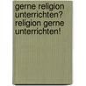 Gerne Religion unterrichten? Religion gerne unterrichten! by Walter Vogel