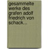Gesammelte Werke Des Grafen Adolf Friedrich Von Schack... by Adolf Friedrich von Schack