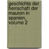 Geschichte Der Herrschaft Der Mauren in Spanien, Volume 2