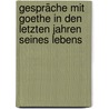 Gespräche mit Goethe in den letzten Jahren seines Lebens door Johann Peter Eckermann
