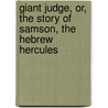 Giant Judge, Or, the Story of Samson, the Hebrew Hercules door William Anderson Scott