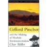 Gifford Pinchot and the Making of Modern Environmentalism door Char Miller