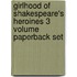 Girlhood Of Shakespeare's Heroines 3 Volume Paperback Set