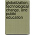 Globalization, Technological Change, And Public Education