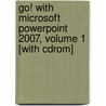 Go! With Microsoft Powerpoint 2007, Volume 1 [with Cdrom] by Shelley Gaskin