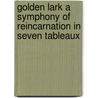 Golden Lark A Symphony Of Reincarnation In Seven Tableaux by Florence Richmond