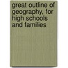 Great Outline Of Geography, For High Schools And Families door Theodore Sedgwick Fay