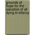 Grounds Of Hope For The Salvation Of All Dying In Infancy