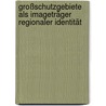 Großschutzgebiete als Imageträger Regionaler Identität by Christian Piening