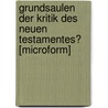 Grundsaulen Der Kritik Des Neuen Testamentes? [Microform] by Weber Valentin
