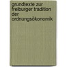 Grundtexte zur Freiburger Tradition der Ordnungsökonomik by Unknown