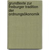 Grundtexte zur Freiburger Tradition der Ordnungsökonomik door Onbekend