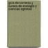 Guia de Carreras y Cursos de Ecologia y Ciencias Agrarias