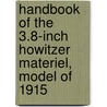 Handbook Of The 3.8-Inch Howitzer Materiel, Model Of 1915 door Army United States Ordnance Dept