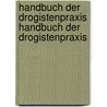 Handbuch Der Drogistenpraxis Handbuch Der Drogistenpraxis door G.A. Buchheister