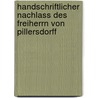 Handschriftlicher Nachlass Des Freiherrn Von Pillersdorff door Franz Xaver Pillersdorff