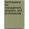 Hard Lessons For Management, Directors, And Professionals door Patrick A. Reardon