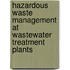 Hazardous Waste Management At Wastewater Treatment Plants