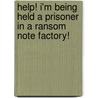 Help! I'm Being Held A Prisoner In A Ransom Note Factory! door Ron Pataky