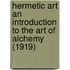 Hermetic Art An Introduction To The Art Of Alchemy (1919)