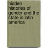 Hidden Histories of Gender and the State in Latin America by Maxine Molyneux