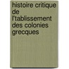 Histoire Critique de L'Tablissement Des Colonies Grecques door Anonymous Anonymous