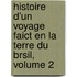 Histoire D'Un Voyage Faict En La Terre Du Brsil, Volume 2