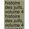 Histoire Des Juifs, Volume 4 Histoire Des Juifs, Volume 4 door Flauius Josephus