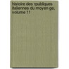 Histoire Des Rpubliques Italiennes Du Moyen Ge, Volume 11 door Jean-Charles-Lï¿½Onard Simonde Sismondi