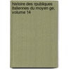 Histoire Des Rpubliques Italiennes Du Moyen Ge, Volume 14 door Jean-Charles-Lonard Simonde Sismondi