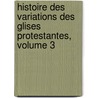 Histoire Des Variations Des Glises Protestantes, Volume 3 by Jacques B�Nigne Bossuet