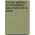Histoire Politique Et Anecdotique Des Prisons de La Seine