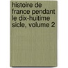 Histoire de France Pendant Le Dix-Huitime Sicle, Volume 2 door Onbekend