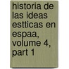 Historia de Las Ideas Estticas En Espaa, Volume 4, Part 1 door Marcelino Menndez y. Pelayo