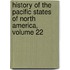 History Of The Pacific States Of North America, Volume 22
