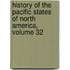 History Of The Pacific States Of North America, Volume 32
